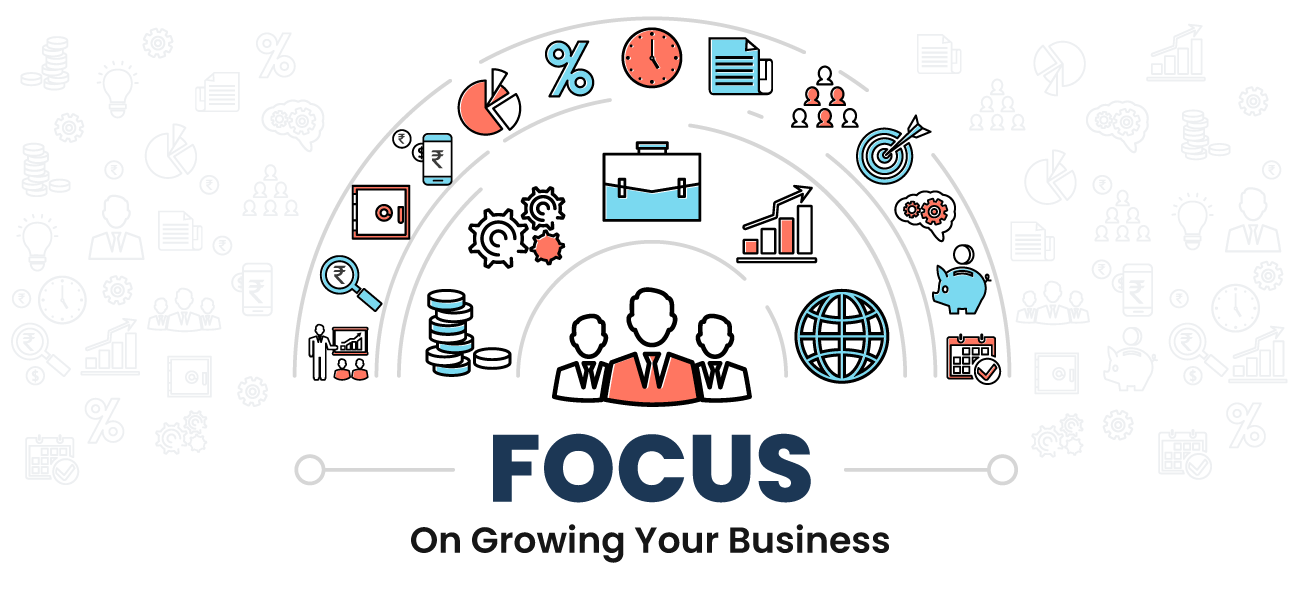 Focus On Growing Your Business